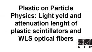 Plastic on Particle Physics Light yeld and attenuation