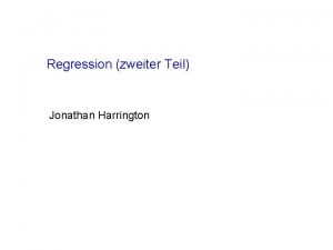 Regression zweiter Teil Jonathan Harrington 1 Regression und