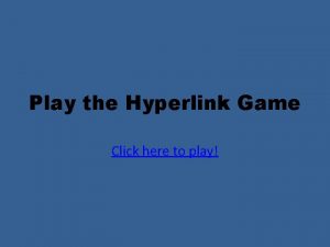Play the Hyperlink Game Click here to play
