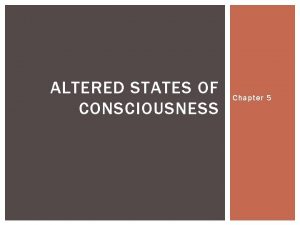 ALTERED STATES OF CONSCIOUSNESS Chapter 5 INTRODUCTION Altered