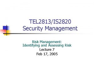 TEL 2813IS 2820 Security Management Risk Management Identifying