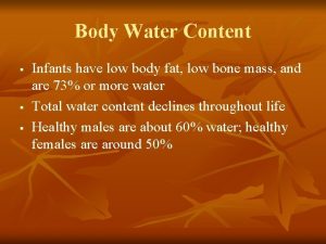 Body Water Content Infants have low body fat