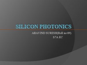 SILICON PHOTONICS ARAVIND SURESHRoll no 09 S 7