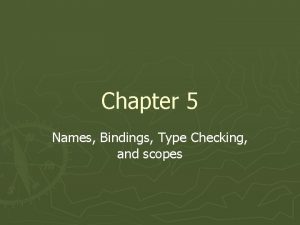 Chapter 5 Names Bindings Type Checking and scopes