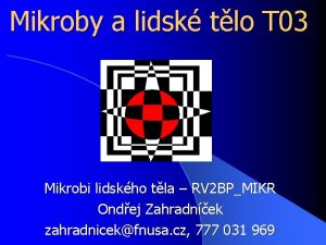 Mikroby a lidsk tlo T 03 Mikrobi lidskho