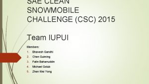 SAE CLEAN SNOWMOBILE CHALLENGE CSC 2015 Team IUPUI