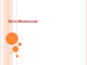 DATA WAREHOUSE WHAT IS A DATA WAREHOUSE A