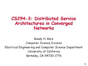 CS 294 3 Distributed Service Architectures in Converged