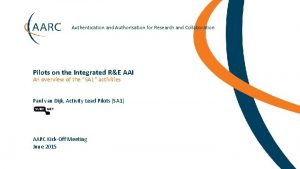 Authentication and Authorisation for Research and Collaboration Pilots