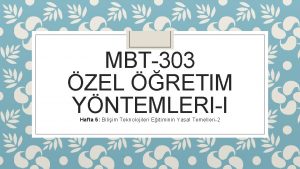 MBT303 ZEL RETIM YNTEMLERII Hafta 5 Biliim Teknolojileri