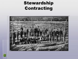 Stewardship Contracting Stewardship Contracting One contract Project completed