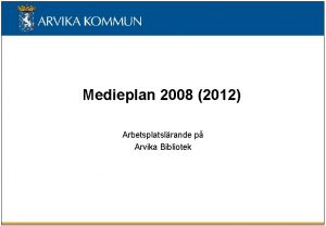 Medieplan 2008 2012 Arbetsplatslrande p Arvika Bibliotek S