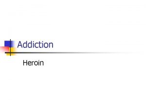 Addiction Heroin Specification Page 48 1 b Define