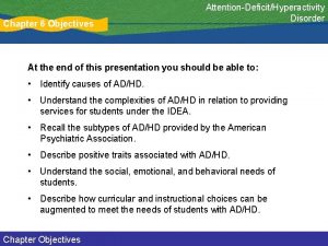 Chapter 6 Objectives AttentionDeficitHyperactivity Disorder At the end