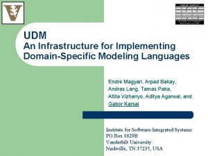 UDM An Infrastructure for Implementing DomainSpecific Modeling Languages