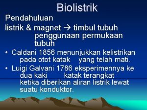 Biolistrik Pendahuluan listrik magnet timbul tubuh penggunaan permukaan