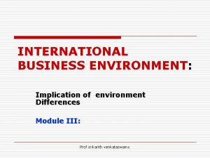 International business environment International business environment