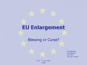 EU Enlargement Blessing or Curse Arne Henning Julia