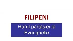 FILIPENI Harul prtiei la Evanghelie Filipeni 1 1