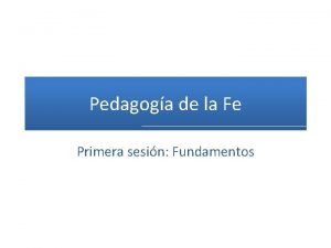 Pedagoga de la Fe Primera sesin Fundamentos Esquema