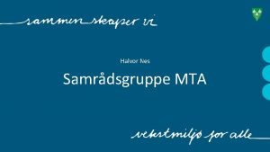 Halvor Nes Samrdsgruppe MTA Agenda Velkommen Presentasjon av