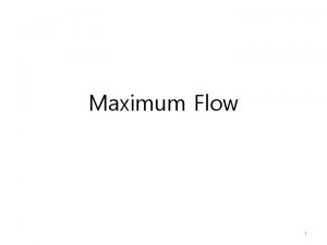 Maximum Flow 1 Flow Networks Flow Networks GV