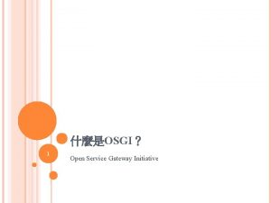 OSGI 1 Open Service Gateway Initiative MODULARITY Division