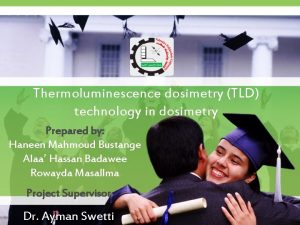 Thermoluminescence dosimetry TLD technology in dosimetry Prepared by