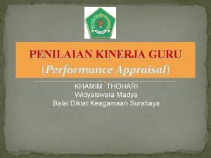 PENILAIAN KINERJA GURU Performance Appraisal KHAMIM THOHARI Widyaiswara