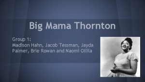 Big Mama Thornton Group 1 Madison Hahn Jacob
