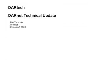 OARtech OARnet Technical Update Paul Schopis OARnet October