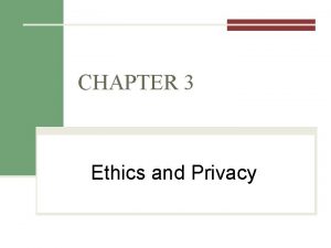 CHAPTER 3 Ethics and Privacy Outline for Today