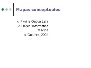 Mapas conceptuales Florina Gatica Lara Depto Informtica Mdica