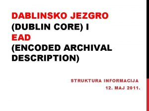 DABLINSKO JEZGRO DUBLIN CORE I EAD ENCODED ARCHIVAL