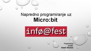 Napredno programiranje uz Micro bit Prezentaciju izradio Damir