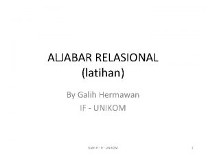 ALJABAR RELASIONAL latihan By Galih Hermawan IF UNIKOM