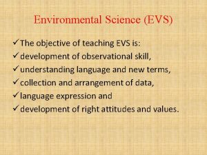 Environmental Science EVS The objective of teaching EVS