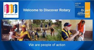 Welcome to Discover Rotary We are people of