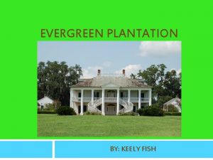 EVERGREEN PLANTATION BY KEELY FISH The Founding of