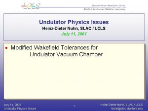 Undulator Physics Issues HeinzDieter Nuhn SLAC LCLS July