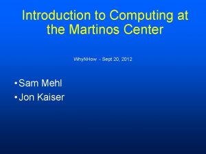 Introduction to Computing at the Martinos Center Why