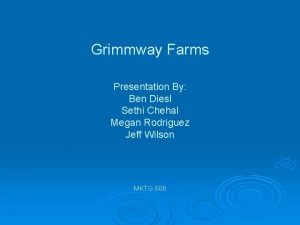 Grimmway Farms Presentation By Ben Diesl Sethi Chehal