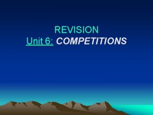 REVISION Unit 6 COMPETITIONS WELCOME TO OUR CLASS