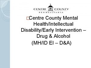 Centre County Mental HealthIntellectual DisabilityEarly Intervention Drug Alcohol