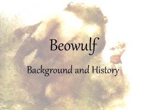 Beowulf Background and History Beowulf Summary The epic