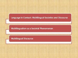 Language in Contact Multilingual Societies and Discourse Multilingualism