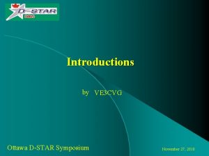 Introductions by VE 3 CVG Ottawa DSTAR Symposium