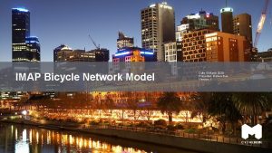IMAP Bicycle Network Model Date 6 March 2020