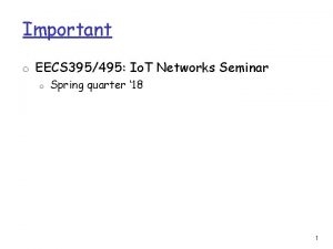 Important o EECS 395495 Io T Networks Seminar