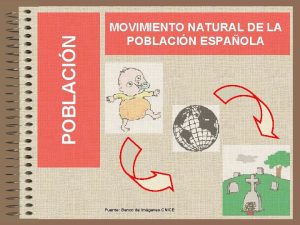 POBLACIN MOVIMIENTO NATURAL DE LA POBLACIN ESPAOLA Fuente